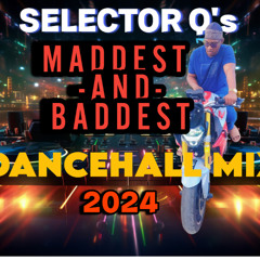 MADDEST & BADDEST DANCEHALL MIX 2024 by SELECTOR Q