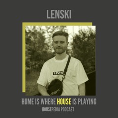Home Is Where House Is Playing 91 [Housepedia Podcasts] I Lenski