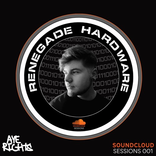 Renegade Hardware SoundCloud Sessions 001 - Mixed by Aye Rights