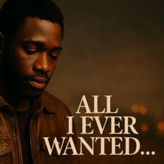 All I Ever Wanted Was You