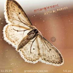 Entanglement w/ DJ Papaya - 25NOV2024