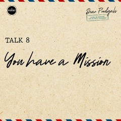 Feast Series: Dear Prodigals | Talk 8: You Have a Mission