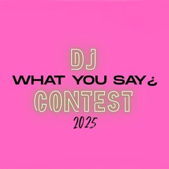 What You Say | DJ Contest 2025