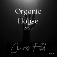 Chris Fild - Organic House 2023 Vol. 1