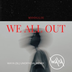 Mooglie - We All Out (WAYA (SL) Unofficial Remix)