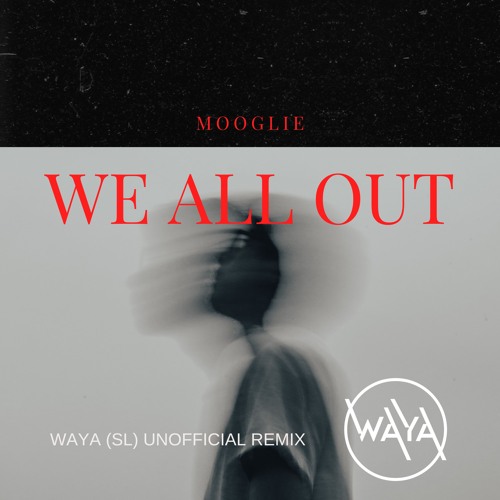 Mooglie - We All Out (WAYA (SL) Unofficial Remix)