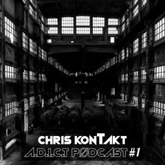 Chris KonTakt -  A.D.I.C.T. PODCAST 1#