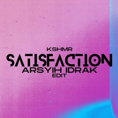 Satisfaction (arsyih Idrak Edit)