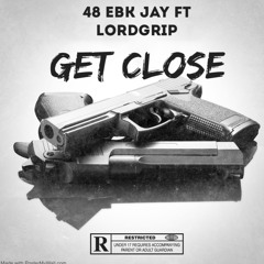 48 EBK JAY FT LORDGRIP- GET CLOSE (official audio)