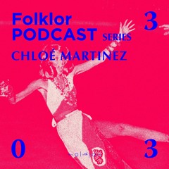 FOLKLOR Podcast Series 033 - Chloe Martinez