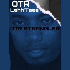 OTR Lahh’Taee - OTR Strangler
