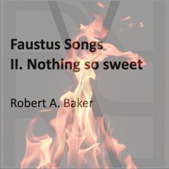 Faustus Songs, II. Nothing so sweet