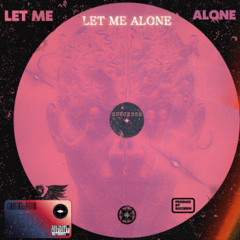 LET ME ALONE