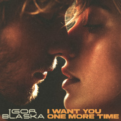 I want you one more time