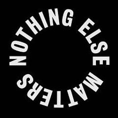Nothing else Matters