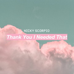 Nicky Scorpio - Thank You I Needed That