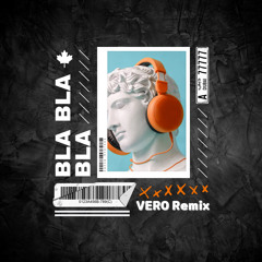 VERO - Bla Bla Bla (Remix)