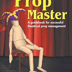 [ACCESS] KINDLE 📘 The Prop Master: A Guidebook for Successful Theatrical Prop Manage