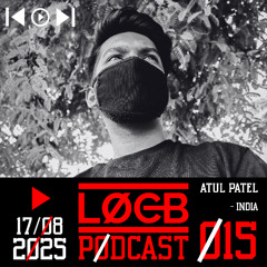 LOCB PODCAST #015 - ATUL PATEL [HARD TECHNO SCHRANZ]