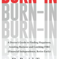 free EBOOK 📝 Burn-In: A Doctor’s Guide to Finding Happiness, Avoiding Burnout and Ca