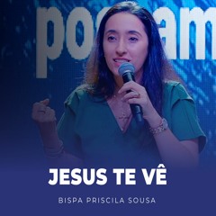 Jesus Te Vê - Palavra Bispa Priscila Sousa