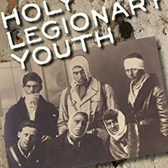 ❤️ Read Holy Legionary Youth: Fascist Activism in Interwar Romania by  Roland Clark