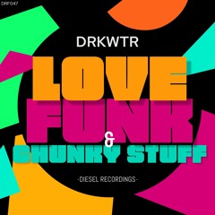 DRF047 DRKWTR - Love, Funk & Chunky Stuff - Free Download
