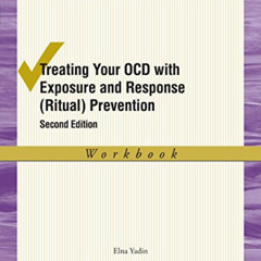 [ACCESS] EBOOK 📒 Treating Your OCD with Exposure and Response (Ritual) Prevention Th