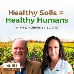 171: Resiliency Radio with Dr. Jill: Interviewing Dr. Jeffery Bland on Healthy Soils/Healthy Humans