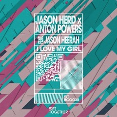 Jason Herd & Anton Powers Feat. Jason Heerah - I Love My Girl (Extended Mix)