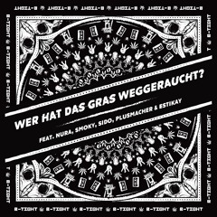 Wer hat das Gras weggeraucht (feat. Estikay, Nura, Plusmacher, Sido & Smoky)