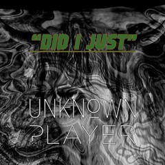 Unknown Player - Did I just