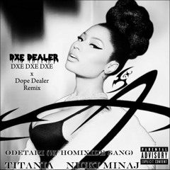 Nicki Minaj & Odetari (w/ Homixide Gang) - DXE Dealer (DXE DXE DXE x Dope Dealer) (mashup)