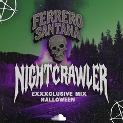 Ferrero Santana - Nightcrawler  ( exxxclusive mix noche de brujas)