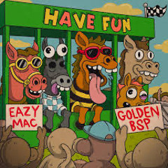 Eazy Mac x Golden BSP-Have Fun