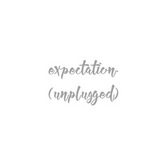 expectation. (unplugged) [lyrics in description]
