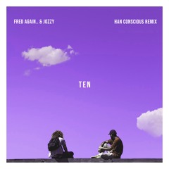 Fred again.. & Jozzy - Ten (Han Conscious Remix)