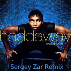 Haddaway - What About Me (Sergey Zar Remix)