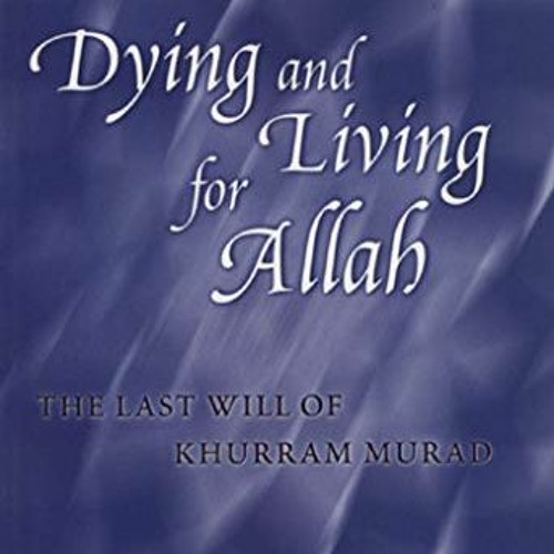 [VIEW] EPUB KINDLE PDF EBOOK Dying and Living for Allah: The Last Will of Khurram Mur