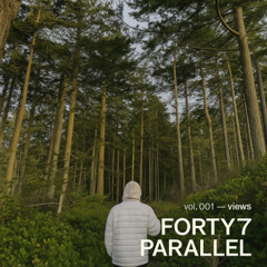 FORTY7 PARALLEL Vol. 001 — Views