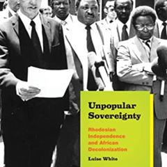 [DOWNLOAD] EPUB ✅ Unpopular Sovereignty: Rhodesian Independence and African Decoloniz