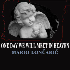 ONE DAY WE WILL MEET IN HEAVEN