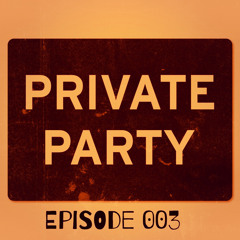 Private Party Radio Episode 003 (PPR003)
