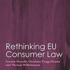 [VIEW] KINDLE PDF EBOOK EPUB Rethinking EU Consumer Law (Markets and the Law) by  Geraint Howells,Ch