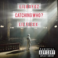 Lil Flexx - Catchin’ Who? (Feat. LilBoyGz)