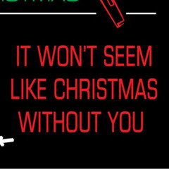 It Wont Seem Like Christmas Without You