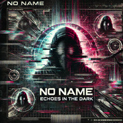 No Name - Echoes in the Dark (Original Track)