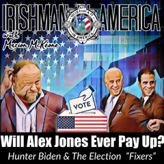 Irishman In America - Will Alex Jones Pay Up, Hunter Biden and The Election Fixers (Part 1)