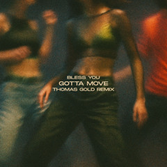 Bless You - Gotta Move (Thomas Gold Remix)