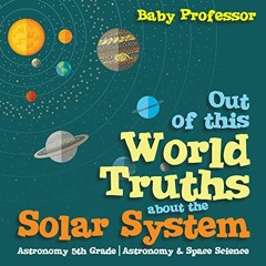 [View] [EBOOK EPUB KINDLE PDF] Out of This World Truths About the Solar System: Astro